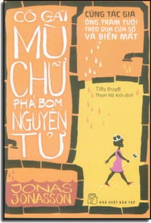 Cô Gái Mù Chữ Phá Bom Nguyên Tử (Tiểu Thuyết Thụy Điển) .