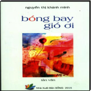 Bóng Bay Gió Ơi (Tản Văn) . Sống XB