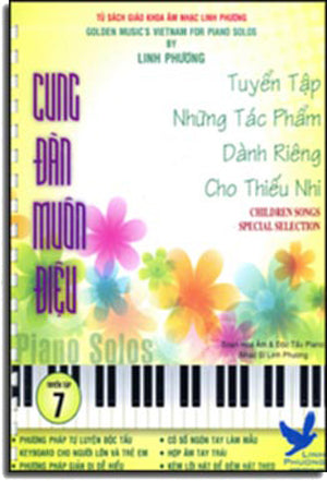 Cung Đàn Muôn Điệu Tuyển Tập 7 - Tuyển Tập Những Tác Phẩm Dành Riêng Cho Thiếu Nhi/ Children Songs Special Selection (Phương Pháp Tự Luyện Độc Tấu Keyboard, Có Lời Ca Trong Nhạc Phẩm).