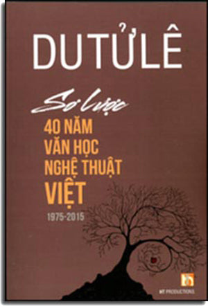 Sơ Lược 40 Năm Văn Học Nghệ Thuật VIỆT NAM 1975 - 2015 - Tập 1 . HT Productions
