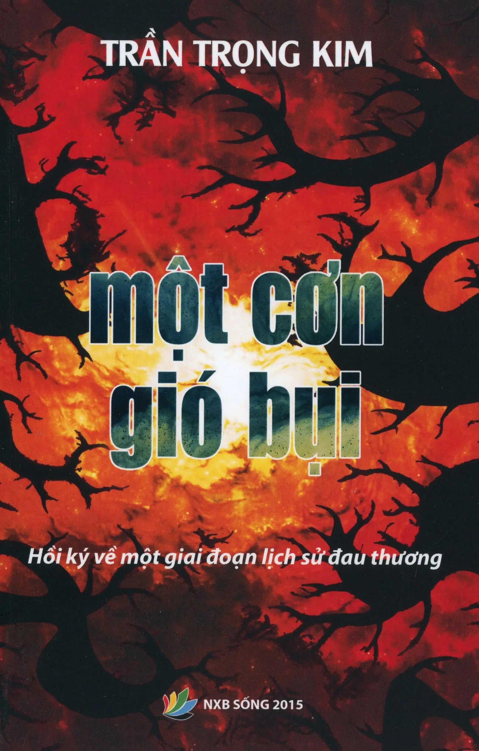 Một Cơn Gió Bụi - Hồi Ký Trần Trọng Kim Về Một Giai Đoạn Lịch Sử Đau Thương (Hồi Ký Trần Trọng Kim) Sống XB