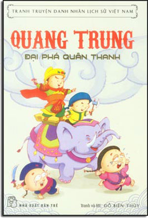 Truyện Tranh Danh Nhân Lịch Sử Việt Nam - Quang Trung - Đại Phá Quân Thanh . Trẻ
