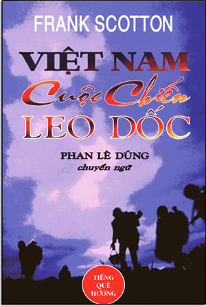 Việt Nam Cuộc Chiến Leo Dốc - Nhìn Lại Một Thời Lửa Đạn (Uphill battle) .
