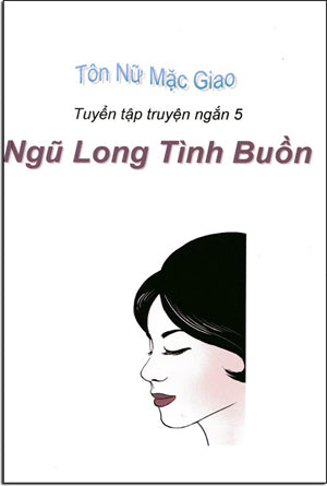 Ngũ Long Tình Buồn ( Tuyển Tập Truyện Ngắn 5) . Văn Hiến