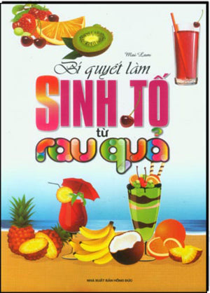 Bí Quyết Làm Sinh Tố Từ Rau Quả (Hình Ảnh Màu)