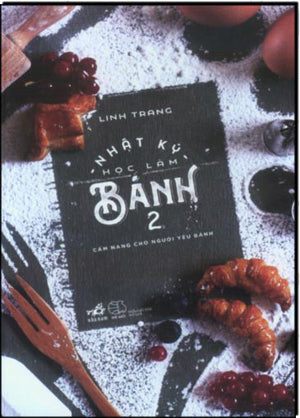 Nhật Ký Học Làm Bánh Tập 2 Cẩm Nang Cho Người Yêu Bánh (In Trên Giấy Láng, Nhiều Hình Ảnh Màu, Bìa Cứng) .