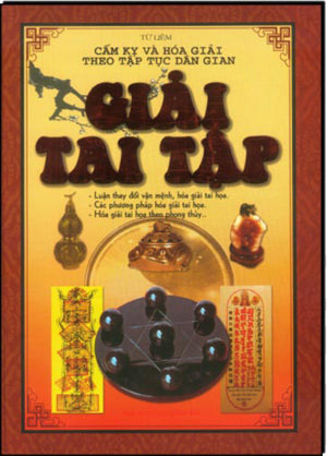 Giải Tai Tập ( Cấm Kỵ Và Hóa Giải Theo Tập Tục Dân Gian) (Bìa Cứng) .