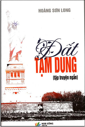 Đất Tạm Dung (Tuyển Tập Truyện Ngắn) .