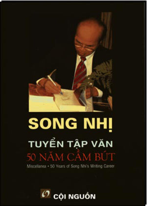 Tuyển Tập Văn 50 Năm Cầm Bút (Miscellanea 50 Years Of Song Nhi's Writing career) Cơ Sở Thi Văn Cội Nguồn