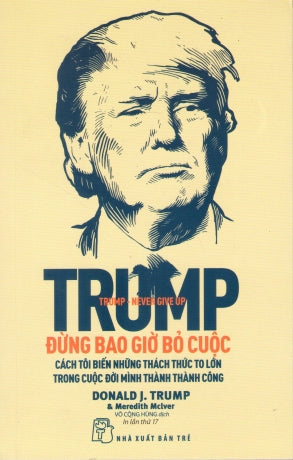 Trump - Đừng Bao Giờ Bỏ Cuộc / Trump Never Give Up .