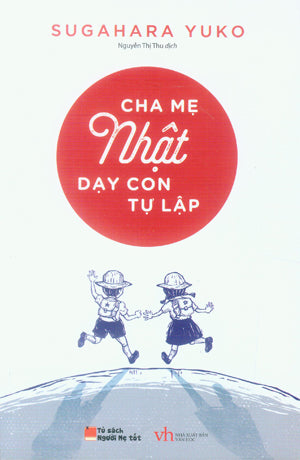 Tủ Sách Người Mẹ Tốt: Cha Mẹ Nhật Dạy Con Tự Lập .