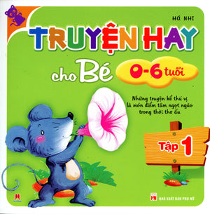 Truyện Hay Cho Bé Từ 0 Đến 6 Tuổi - Tập 1 (Những Truyện Kể Thú Vị Là Món Điểm Tâm Ngọt Ngào Trong Thời Thơ Ấu) (Truyện Tranh Thiếu Nhi, Hình Màu) .