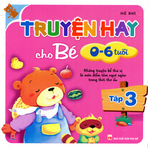 Truyện Hay Cho Bé Từ 0 Đến 6 Tuổi - Tập 3 (Những Truyện Kể Thú Vị Là Món Điểm Tâm Ngọt Ngào Trong Thời Thơ Ấu) (Truyện Tranh Thiếu Nhi, Hình Màu) . Phụ Nữ (H.Hoàng)