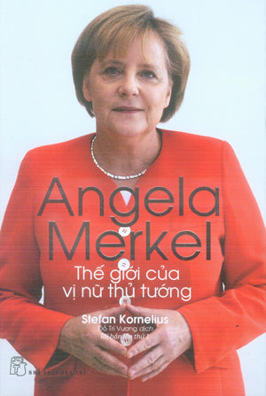 Angela Merkel Thế Giới Của Vị Nữ Thủ Tướng .