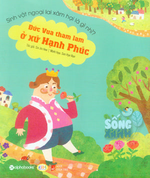 Sống Xanh - Đức Vua Tham Lam Ở Xứ Hạnh Phúc .