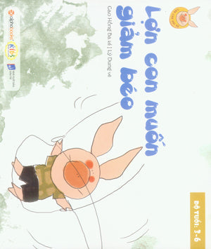 Lợn Con Vui Vẻ - Lợn Con Muốn Giảm Béo (Độ Tuổi 3-6). Dân Trí (Alpha)