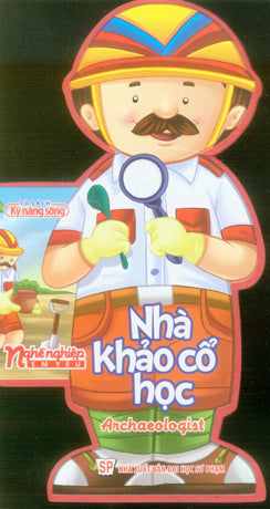 Nghề Nghiệp Em Yêu - Nhà Khảo Cổ Học. / Archaeologist (Board Book, Giấy Cứng, Bìa Cứng). ĐH Sư Phạm (M.Long)