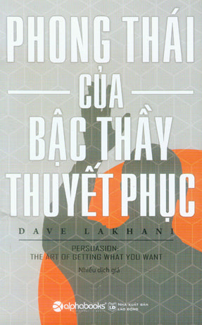 Phong Thái Của Bậc Thầy Thuyết Phục / Persuasion: The Art Of Getting What You Want