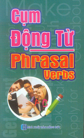 Cụm Động Từ / Phrasal Verbs .