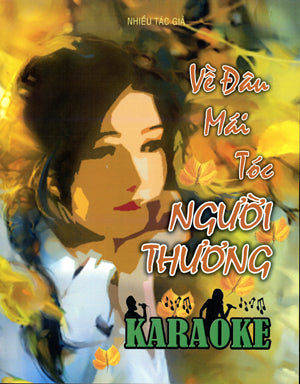 Về Đâu Mái Tóc Người Thương ( Sách Nhạc Karaoke) .