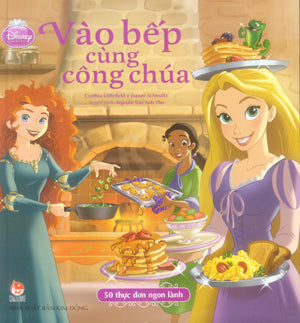 Vào Bếp Cùng Công Chúa - 50 Thực Đơn Ngon Lành (Bìa Cứng) . Kim Đồng
