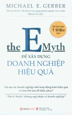 Để Xây Dựng Doanh Nghiệp Hiệu Quả / The E-Myth Revisited: Why Most Small Businesses Don't Work And What To Do About It .