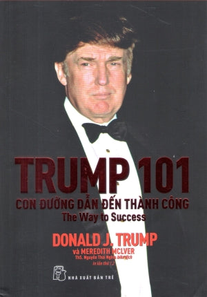 Trump 101 Con Đường Dẫn Đến Thành Công / Trump 101: The Way To Success .