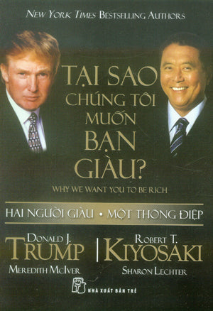 Tại Sao Chúng Tôi Muốn Bạn Giàu ? / Why We Want You To Be Rich (Donald J. Trump, Robert T. Kiyosaki) .