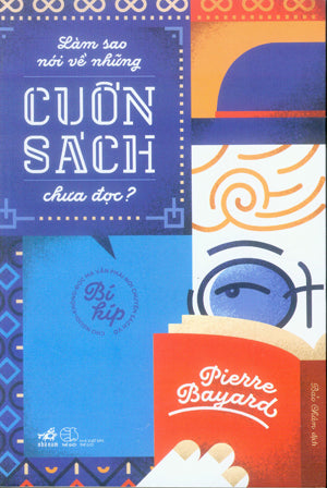 Làm Sao Nói Về Những Cuốn Sách Chưa Đọc / Comment Parler Des Livres Que L'on N'a Pas Lus? .
