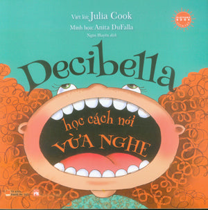 Tủ Sách Người Mẹ Tốt - Decibella Học Cách Nói Vừa Nghe / Decibella And Her 6-Inch Voice (Song Ngữ Anh Việt) (Giấy Đẹp, Hình Ảnh Màu Minh Họa) .