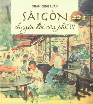 Sài Gòn Chuyện Đời Của Phố - Tập 4 (Bìa Cứng, Có Nhiều Hình Màu, In Trên Giấy Láng, Khổ Lớn) Sài Gòn Xưa .
