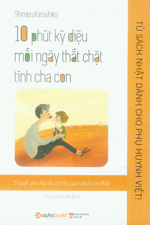 10 Phút Kỳ Diệu Mỗi Ngày Thắt Chặt Tình Cha Con.