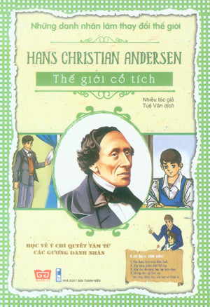 Những Danh Nhân Làm Thay Đổi Thế Giới - Hans Christian Andersen - Thế Giới Cổ Tích .