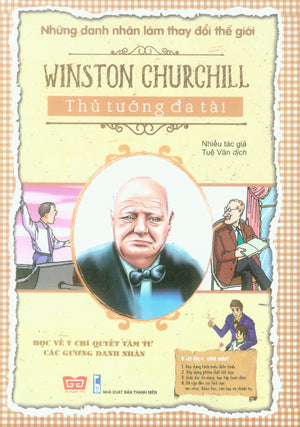 Những Danh Nhân Làm Thay Đổi Thế Giới - Winston Churchill - Thủ Tướng Đa Tài .