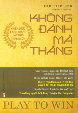 Không Đánh Mà Thắng (Chiến Lược Cạnh Tranh Lấy Nhỏ Thắng Lớn) / Play To Win