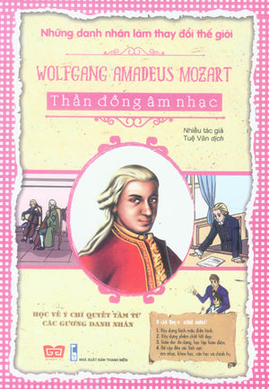 Những Danh Nhân Làm Thay Đổi Thế Giới - Wolfgang Amadeus Mozart - Thần Đồng Âm Nhạc .