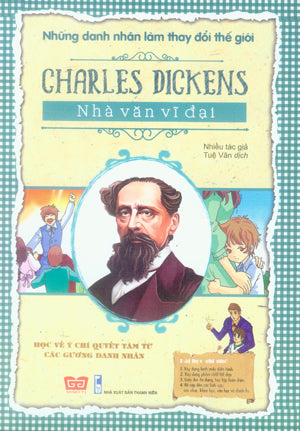 Những Danh Nhân Làm Thay Đổi Thế Giới - Charles Dickens - Nhà Văn Vĩ Đại .