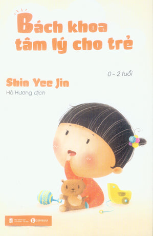 Bách Khoa Tâm Lý Cho Trẻ Từ 0 - 2 Tuổi / All About Child Psychology (0-2)