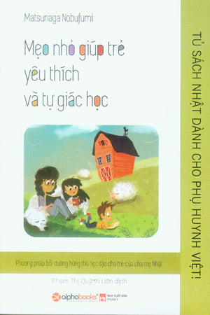 Mẹo Nhỏ Giúp Trẻ Yêu Thích Và Tự Giác Học .