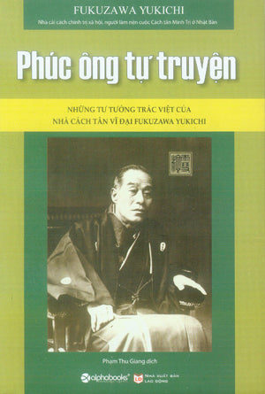 Phúc Ông Tự Truyện (Những Tư Tưởng Trác Việt Của Nhà Cách Tân Vĩ Đại Fukuzawa Yukichi)