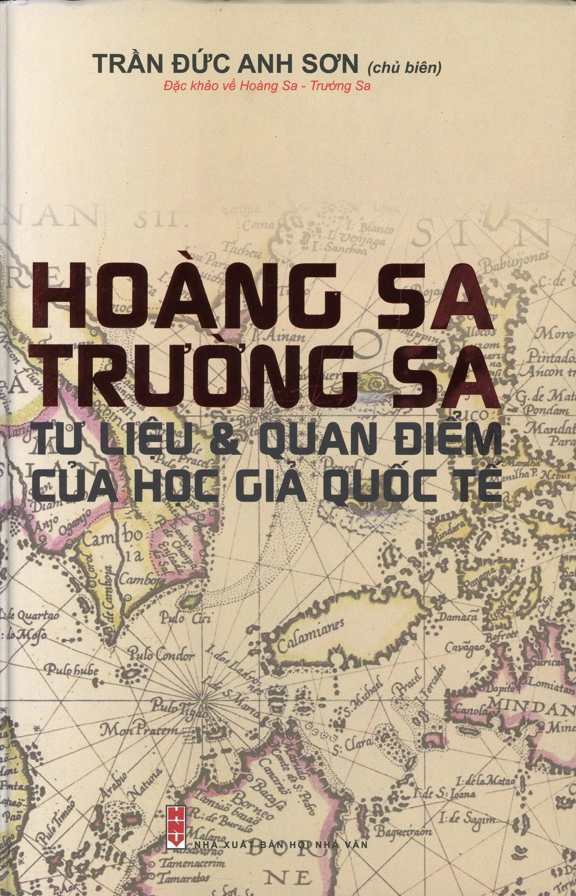 Hoàng Sa Trường Sa - Tư Liệu Và Quan Điểm Của Học Giả Quốc Tế (Bìa Cứng) . Hội Nhà Văn (Ph.Nam)