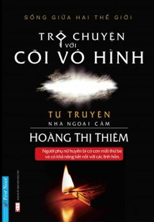 Trò Chuyện Với Cõi Vô Hình - Tự Truyện Nhà Ngoại Cảm Hoàng Thị Thiêm - Sống Giữa Hai Thế Giới.