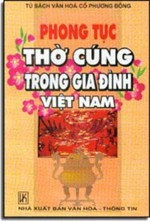 Phong Tục Thờ Cúng Trong Gia Ðình Việt nam