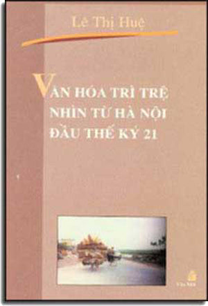 Văn Hóa Trì Trệ Nhìn Từ Hà Nội Ðầu Thế Kỷ 21 .