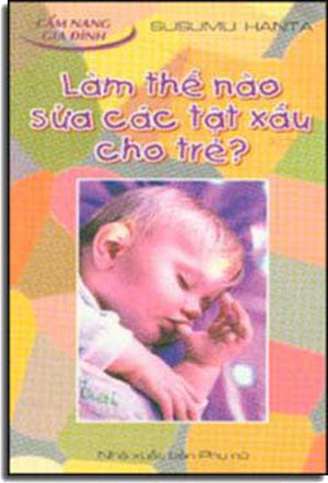 Làm Thế Nào Sửa Các Tật Xấu Cho Trẻ