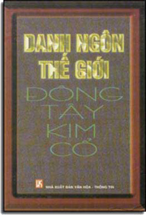 Danh Ngôn Thế Giới Ðông Tây Kim Cổ ( Bià Cứng) .