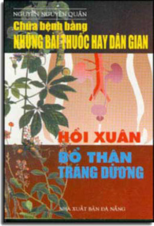 Hồi Xuân Bổ Thận Tráng Dương ( Chữa Bệnh Bằng Những Bài Thuốc Hay Dân Gian) .