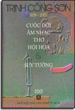 Trịnh Công Sơn Cuộc Ðời Âm Nhạc, Thơ, Hồi Hoa & Suy Tưởng ( Bià Cứng) .