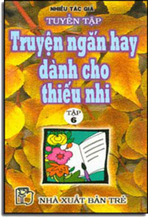Tuyển Tập Truyện Ngắn Hay Dành Cho Thiếu Nhi (Tập 6) TRE