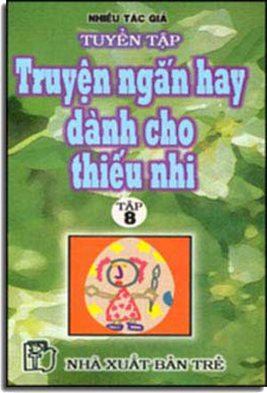 Tuyển Tập Truyện Ngắn Hay Dành Cho Thiếu Nhi (Tập 8) TRE